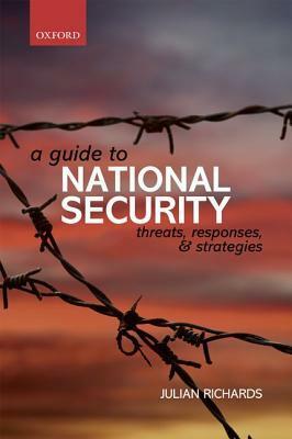 Guide to National Security: Threats, Responses, and Strategies by Julian Richards
