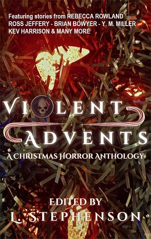 Violent Advents: A Christmas Horror Anthology by L. Stephenson