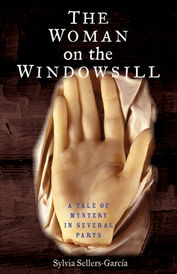 The Woman on the Windowsill: A Tale of Mystery in Several Parts by Sylvia Sellers-Garcia