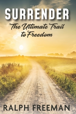 Surrender: The Ultimate Trail To Freedom by Ralph Freeman