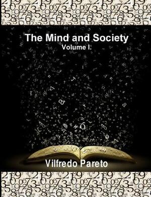 The Mind and Society, Vol. 1: Trattato Di Sociologia Generale by Vilfredo Pareto