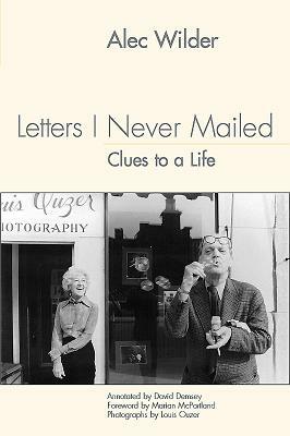 Letters I Never Mailed: Clues to a Life by David Demsey, Alec Wilder