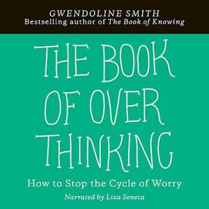 Book of Knowing and The Book of Overthinking: Dr. Know's Guide to Untangling Your Brain by Gwendoline Smith