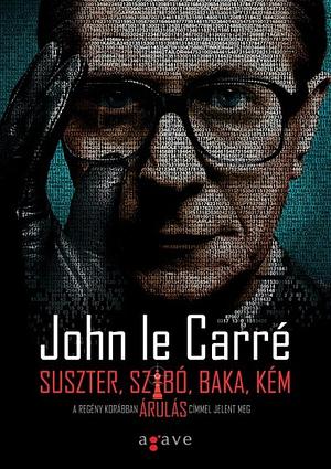 Suszter, ​szabó, baka, kém by John le Carré