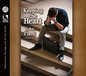 Keeping the Heart: A Puritan's View of How to Maintain Your Love For God by John Flavel, Robertson Dean