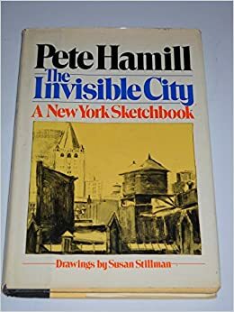 The Invisible City: A New York Sketchbook by Pete Hamill