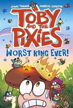 Worst King Ever! by Andreas Schuster, James Turner