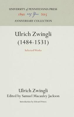 Ulrich Zwingli (1484-1531): Selected Works by Ulrich Zwingli