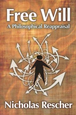 Free Will: A Philosophical Reappraisal by Nicholas Rescher