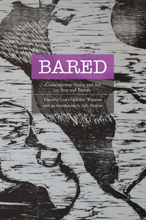 Bared: Contemporary Poetry and Art on Bras and Breasts by Laura Madeline Wiseman