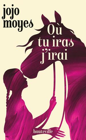 Où tu iras j'irai by Jojo Moyes