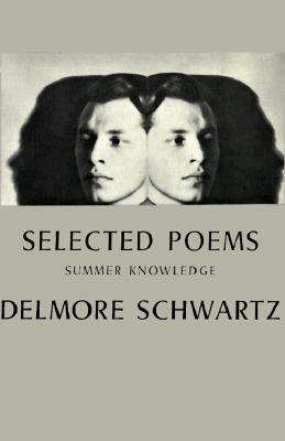 Selected Poems: Summer Knowledge by Delmore Schwartz