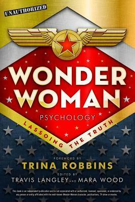 Wonder Woman Psychology: Lassoing the Truth by Mara Wood, Janina Scarlet, Travis Langley, Jenna Busch