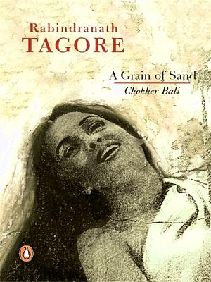 A Grain of Sand: Chokher Bali by Rabindranath Tagore