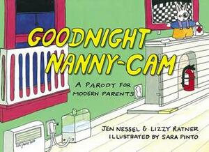 Goodnight Nanny-Cam: A Parody for Modern Parents by Lizzy Ratner, Jen Nessel, Sara Pinto