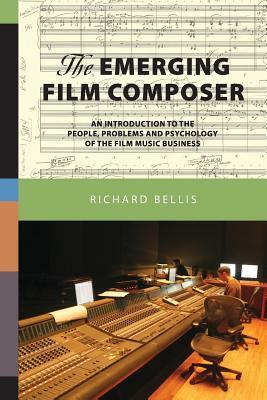 The Emerging Film Composer by Richard Bellis