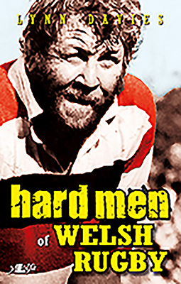 Hard Men of Welsh Rugby by Lynn Davies