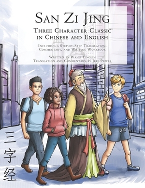 San Zi Jing - Three Character Classic in Chinese and English: Including a Step-by-Step Translation, English Commentary, and Writing Workbook by Yinglin Wang