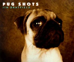 Pug Shots by Jim Dratfield