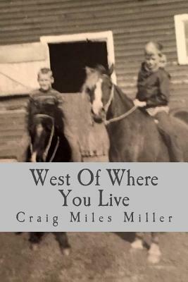 West Of Where You Live by Craig Miles Miller
