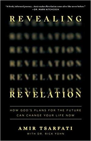 Revealing Revelation: How God's Plans for the Future Can Change Your Life Now by Amir Tsarfati, Dr. Rick Yohn