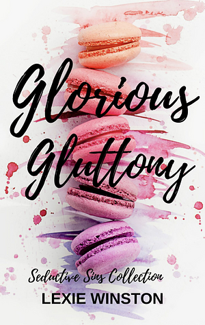Glorious Gluttony by Lexie Winston