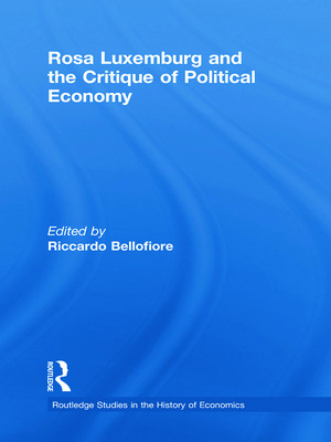 Rosa Luxemburg And The Critique Of Political Economy by Riccardo Bellofiore