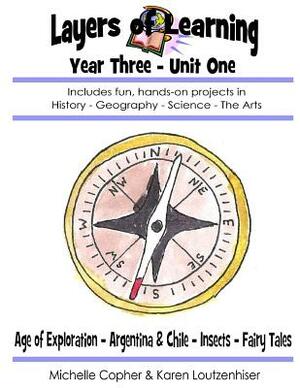 Layers of Learning Year Three Unit One: Age of Exploration, Argentina & Chile, Insects, Fairy Tales by Karen Loutzenhiser, Michelle Copher