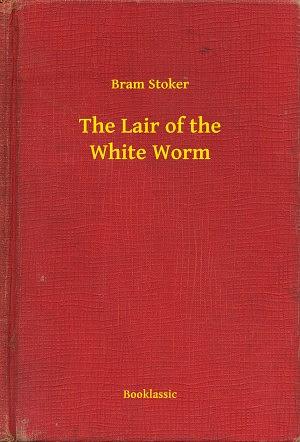 The Lair of the White Worm by Bram Stoker