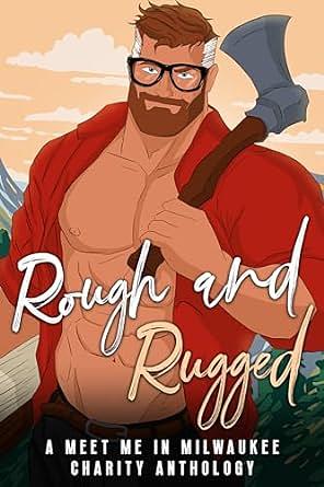 ROUGH AND RUGGED: A MEET ME IN MILWAUKEE CHARITY ANTHOLOGY by L.B. Dunbar, Victoria Hinshaw, Taylor Schafer, Dee Ellis, Shelly Small, Kristyn DeMaster, Tamrin Banks, D Williams, Cecilia Conway, Vonne B., Gwyn McNamee, Euryia Larsen, Jessa Aarons, Kris Butler, Meagan C. Matthew, Carla Luna, Magnolia Montgomery, Kelly Kay, C.J. Barlowe, CA Miconi