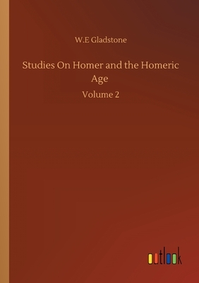 Studies On Homer and the Homeric Age: Volume 2 by William Ewart Gladstone