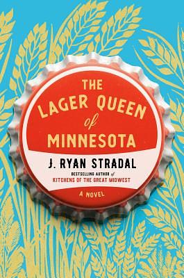 The Lager Queen of Minnesota [ARC] by J. Ryan Stradal