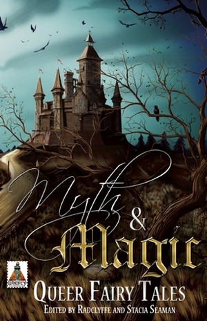 Myth and Magic: Queer Fairy Tales by Radclyffe, Stacia Seaman