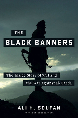 The Black Banners: The Inside Story of 9/11 and the War Against al-Qaeda by Ali H. Soufan
