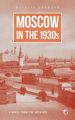 Moscow in the 1930s - A Novel from the Archives by Natalia Gromova