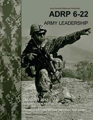 Army Doctrine Reference Publication ADRP 6-22 (FM 6-22) Army Leadership August 2012 by United States Government Us Army