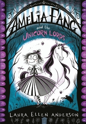 Amelia Fang and the Unicorn Lords by Laura Ellen Anderson