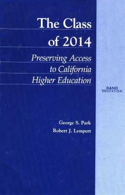 The Class of 2014: Preserving Access to California Higher Education by Robert J. Lempert, George S. Parks