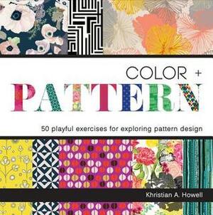 Color and Pattern: 50 Playful Exercises for Exploring Pattern Design by Khristian Howell