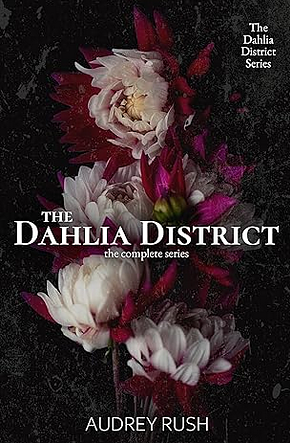 The Dahlia District: The Complete Series by Audrey Rush