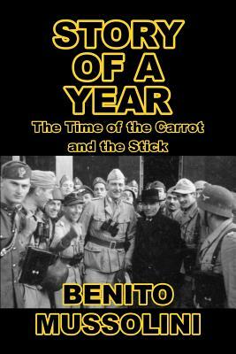 Story of a Year: The Time of the Carrot and the Stick by Benito Mussolini