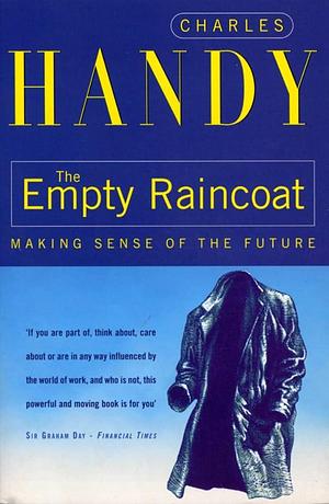 The Empty Raincoat: Making Sense of the Future by Charles Handy, Charles Handy