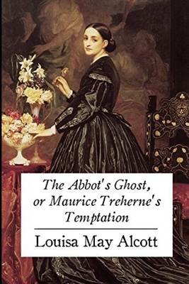 The Abbot's Ghost, or Maurice Treherne's Temptation by Louisa May Alcott