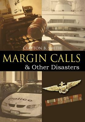 Margin Calls: & Other Disasters by Clayton B. Smith