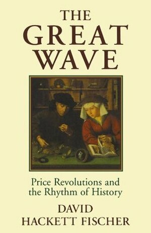 The Great Wave: Price Revolutions and the Rhythm of History by David Hackett Fischer