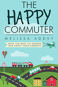 The Happy Commuter: Over 100 Ways to Improve and Enjoy Your Commute by Melissa Addey