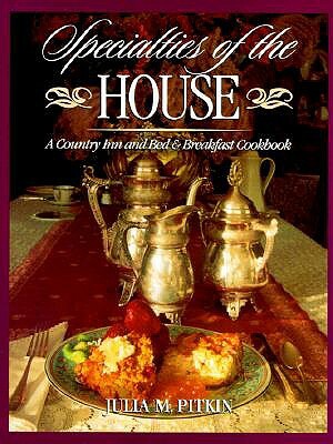 Specialties of the House: A Country Inn and Bed & Breakfast Cookbook by Julia M. Pitkin