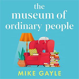 The Museum of Ordinary People by Mike Gayle