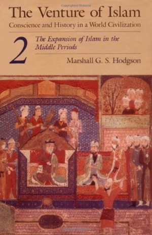 The Venture of Islam, Vol 2: The Expansion of Islam in the Middle Periods by Marshall G.S. Hodgson