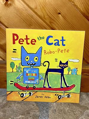 Pete the Cat: Robo-Pete by James Dean